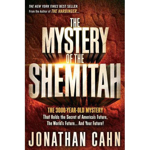 The Mystery of the Shemitah: The 3,000-Year-Old Mystery That Holds the Secret of America's Future, the World's Future, and Your Future!