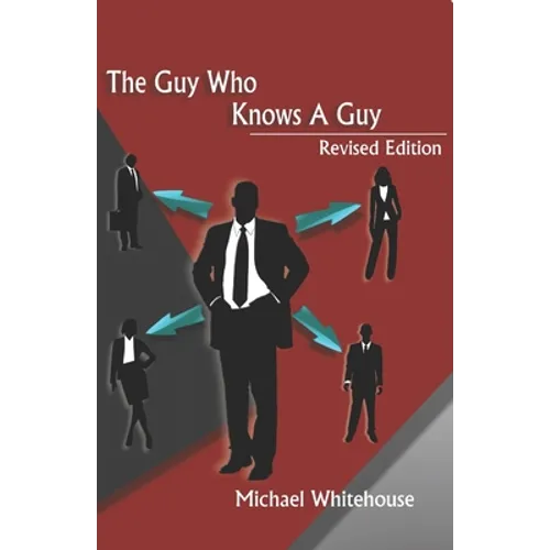 Guy Who Knows a Guy: Easy to learn networking strategies to help you connect to your community, advance in business, and lead a more fulfilled life.