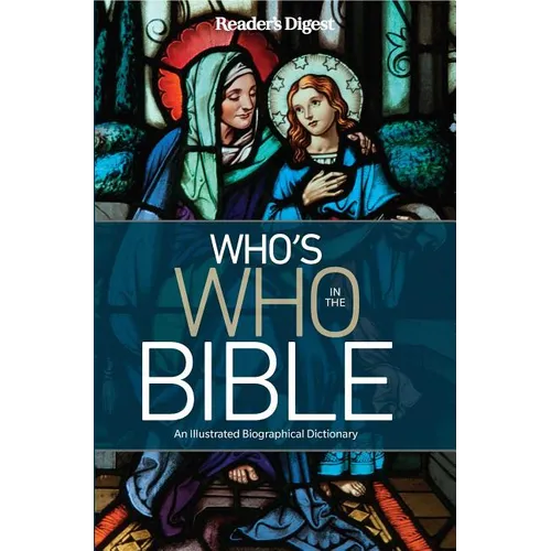Reader's Digest Who's Who in the Bible: An Illustrated Biographical Dictionary