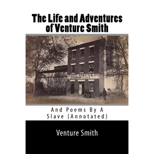 The Life and Adventures of Venture Smith: And Poems By A Slave (Annotated)