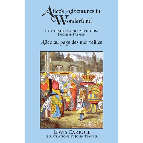 Alice's Adventures in Wonderland: Illustrated Bilingual Edition: English-French