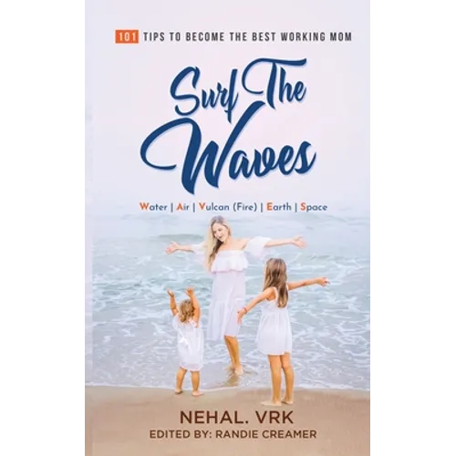 Surf The Waves: 101 Tips to Become the Best Working Mom