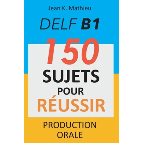 DELF B1 Production Orale - 150 sujets pour réussir
