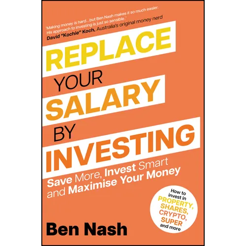 Replace Your Salary by Investing: Save More, Invest Smart and Maximise Your Money
