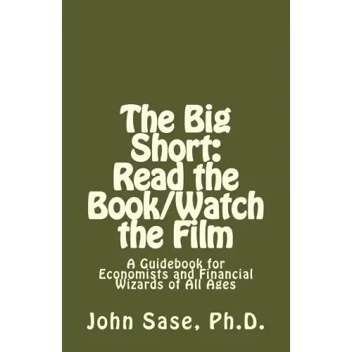 The Big Short: Read the Book/Watch the Film: A Guidebook for Economists and Financial Wizards of All Ages