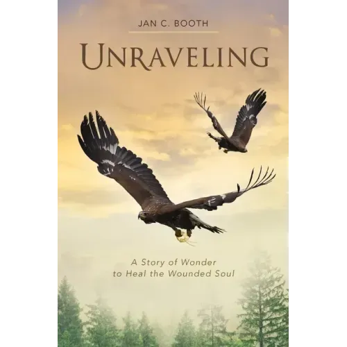 Unraveling: A Story of Wonder to Heal the Wounded Soul