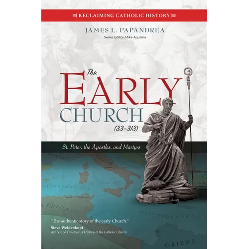 The Early Church (33-313): St. Peter, the Apostles, and Martyrs