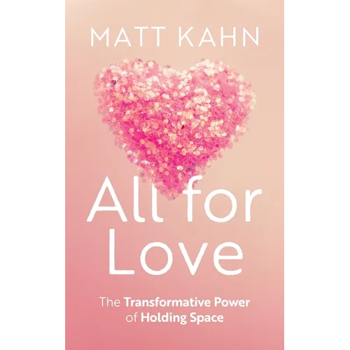 All for Love: The Transformative Power of Holding Space