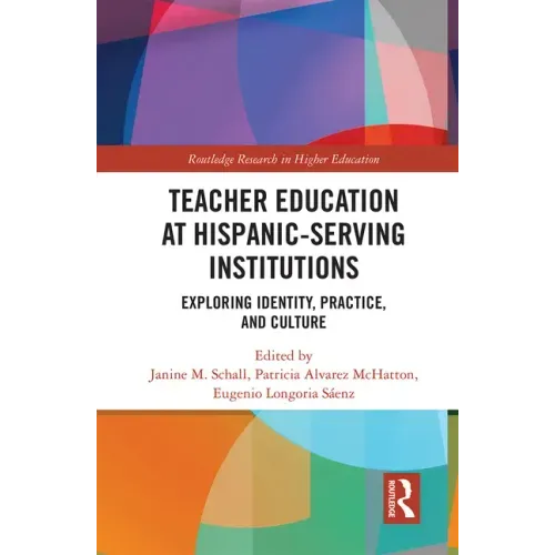 Teacher Education at Hispanic-Serving Institutions: Exploring Identity, Practice, and Culture