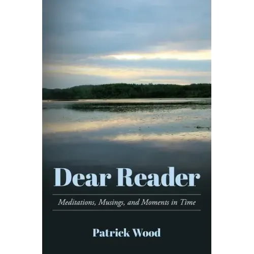 Dear Reader: Meditations, Musings, and Moments in Time