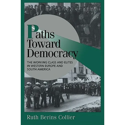 Paths Toward Democracy: The Working Class and Elites in Western Europe and South America