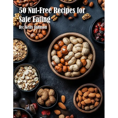 50 Nut-Free Recipes for Safe Eating