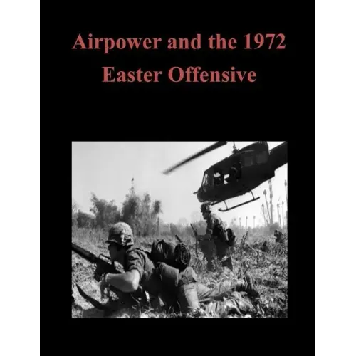 Airpower and the 1972 Easter Offensive