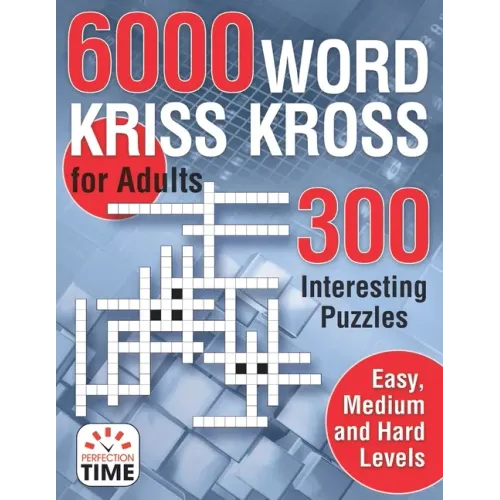 6000 Words Kriss Kross for Adults: 300 Interesting Puzzles, Easy, medium and hard levels