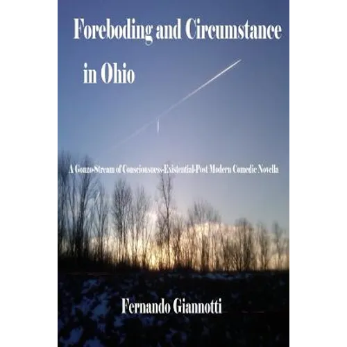 Foreboding and Circumstance in Ohio: A Gonzo-Stream of Consciousness-Existential-Post Modern Comedic Novella