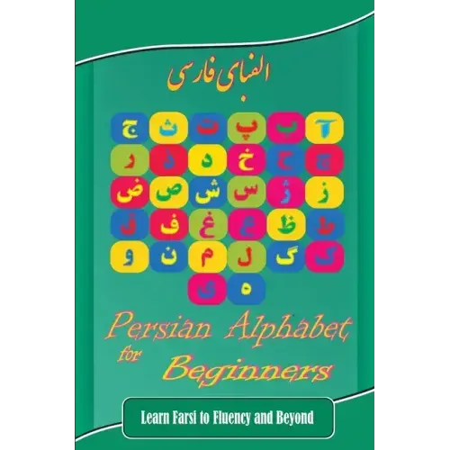 Persian Alphabet for Beginners: Learn Farsi to Fluency and Beyond
