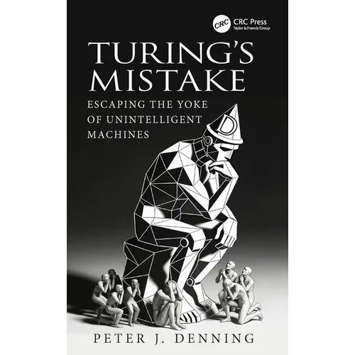 Turing's Mistake: Escaping the Yoke of Unintelligent Machines