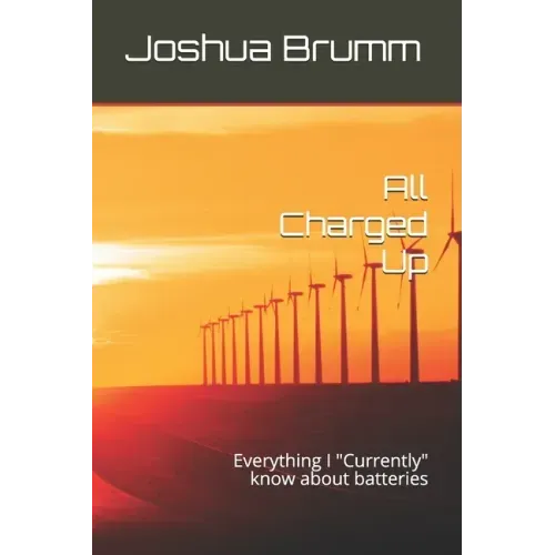 All Charged Up: Everything I "Currently" know about batteries