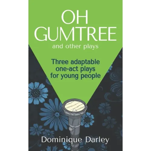 Plays: One OH GUMTREE: A collection of three inspirational plays for young people