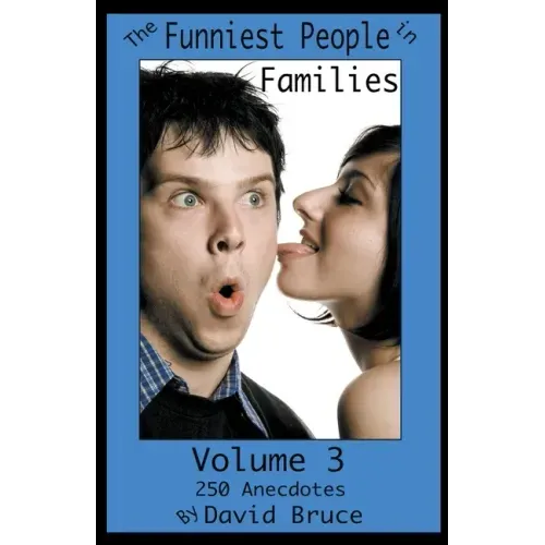The Funniest People in Families, Volume 3: 250 Anecdotes