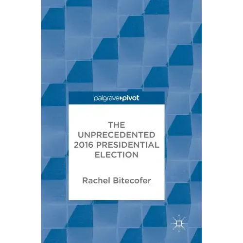 The Unprecedented 2016 Presidential Election