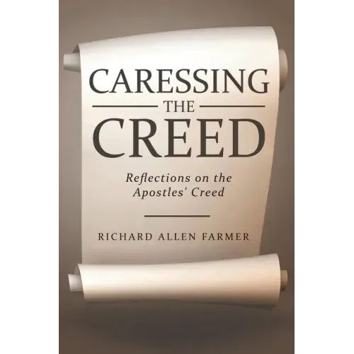 Caressing the Creed: Reflections on the Apostles' Creed