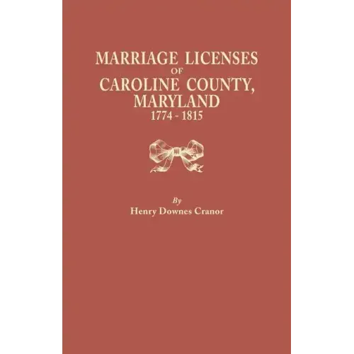 Marriage Licenses of Caroline County, Maryland, 1774-1815