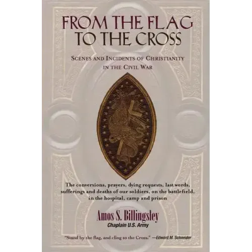 From the Flag to the Cross: Scenes and Incidents of Christianity in the Civil War