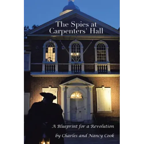 The Spies at Carpenters' Hall: A Blueprint for a Revolution