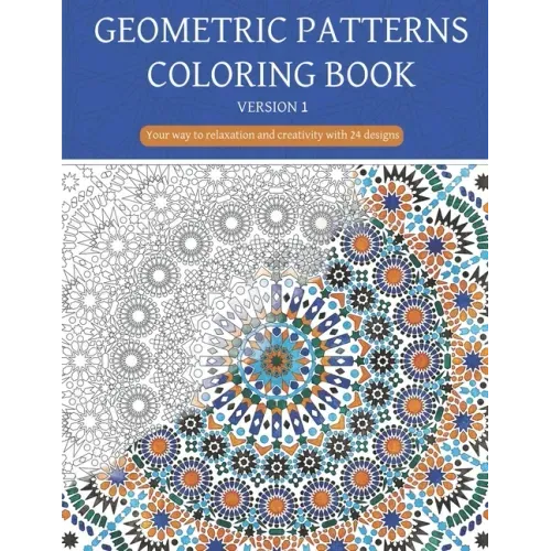 Geometric patterns coloring book (Version 1): Creative geometric coloring book, geometric forms coloring book, Stress Relieving geometric patterns col