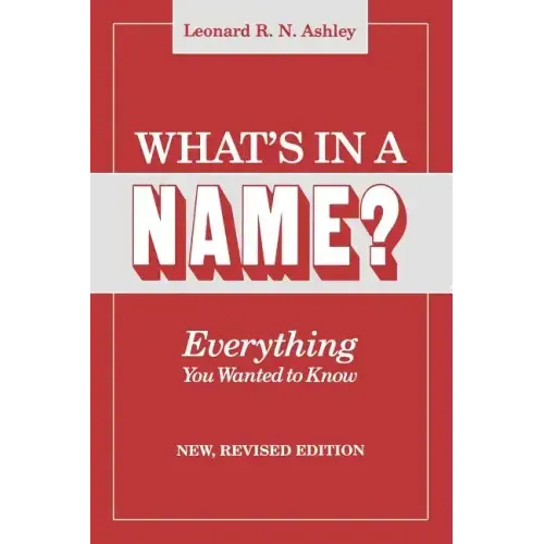 What's in a Name? Everything You Wanted to Know. New, Revised Edition (New Rev)
