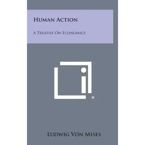 Human Action: A Treatise on Economics