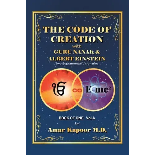 The Code of Creation with Guru Nanak and Albert Einstein: Two Supramental Visionaries