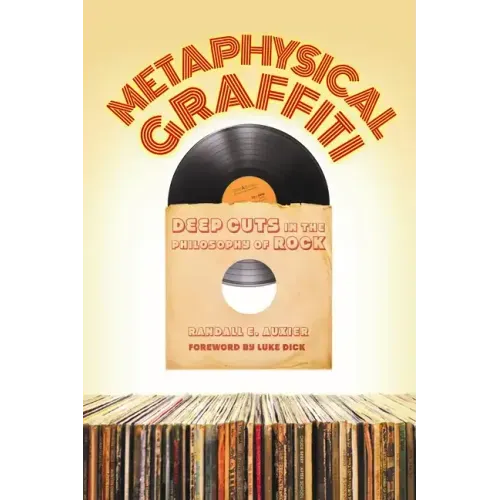 Metaphysical Graffiti: Deep Cuts in the Philosophy of Rock