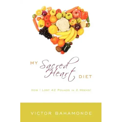 My Sacred Heart Diet: How I Lost 42 Pounds in 2 Weeks!