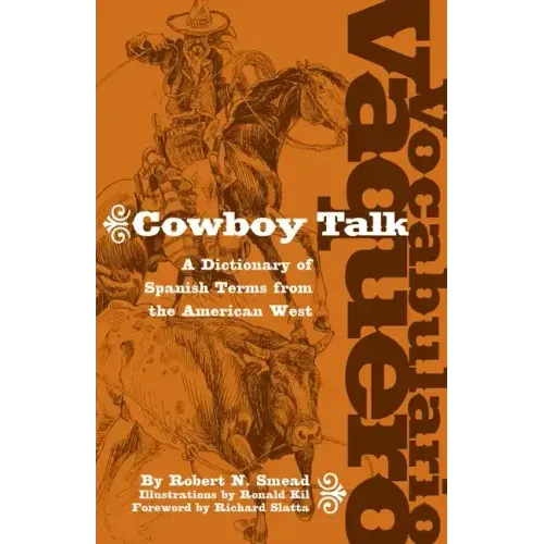 Vocabulario Vaquero/Cowboy Talk: A Dictionary of Spanish Terms from the American West