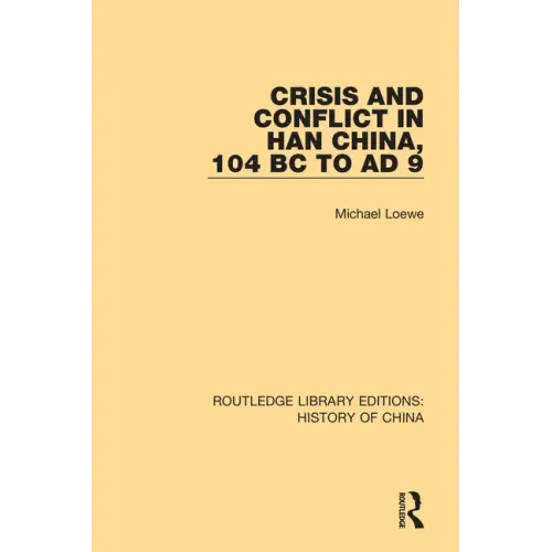 Crisis and Conflict in Han China, 104 BC to Ad 9