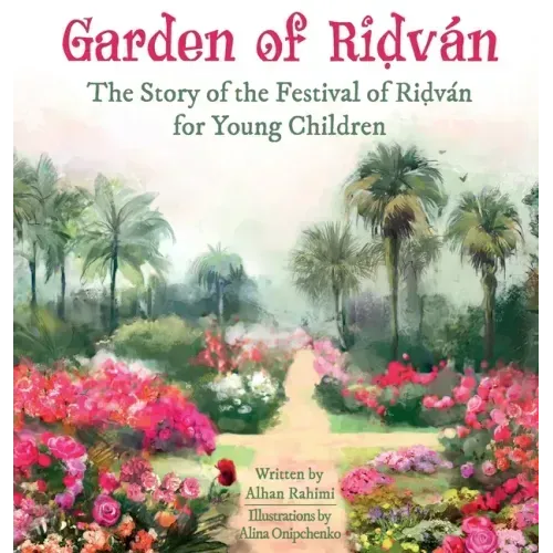 Garden of Ridván: The Story of the Festival of Ridván for Young Children
