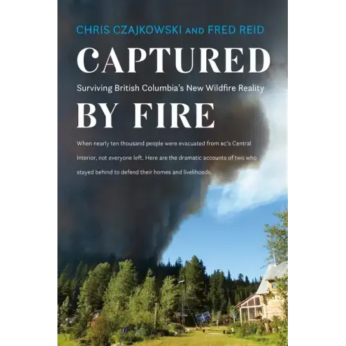 Captured by Fire: Surviving British Columbia's New Wildfire Reality