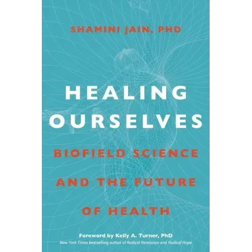 Healing Ourselves: Biofield Science and the Future of Health