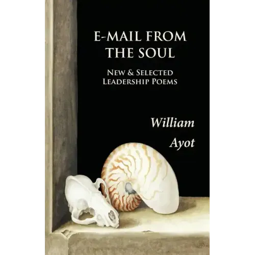 E-Mail From The Soul: New & Selected Leadership Poems