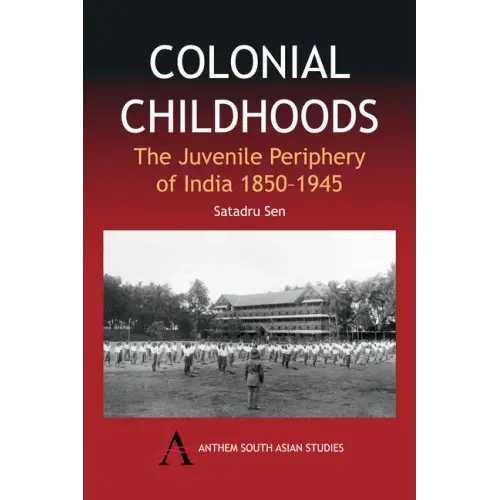 Colonial Childhoods: The Juvenile Periphery of India 1850-1945