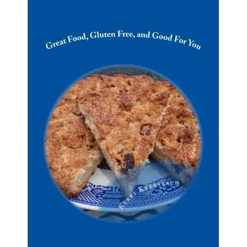 Great Food, Gluten Free, and Good For You: Ready for that remembered flavor and texture in your food? Want your food to have a nutritional boost for p