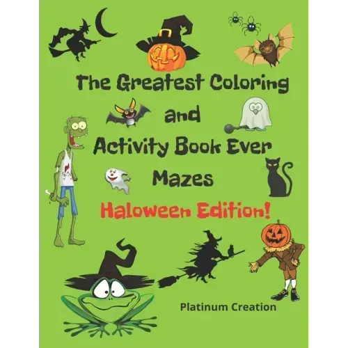The Greatest Coloring and Activity Book Ever Haloween Edition!: Great For Kids From 2-8 Years Old Different Levels Of Difficulty Variety Of Top Activi