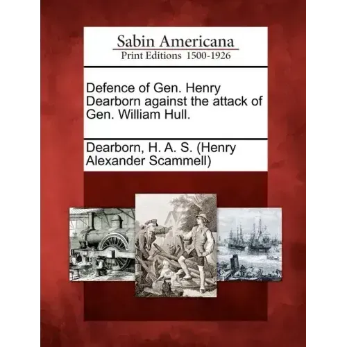 Defence of Gen. Henry Dearborn Against the Attack of Gen. William Hull.