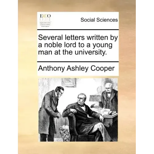 Several Letters Written by a Noble Lord to a Young Man at the University.