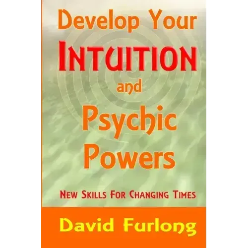 Develop Your Intuition and Psychic Powers