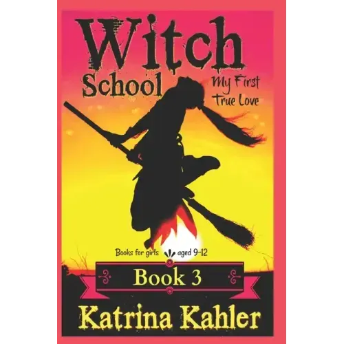 Books for Girls - Witch School - Book 3: for Girls Aged 9-12: My First True Love