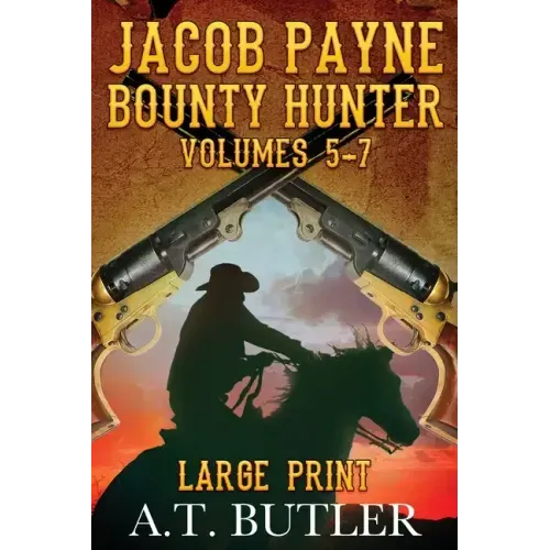 Jacob Payne, Bounty Hunter, Volumes 5 - 7 Large Print