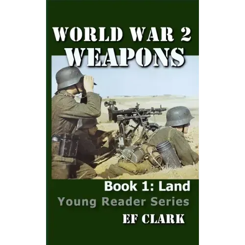 World War 2 Weapons Book 1: Land